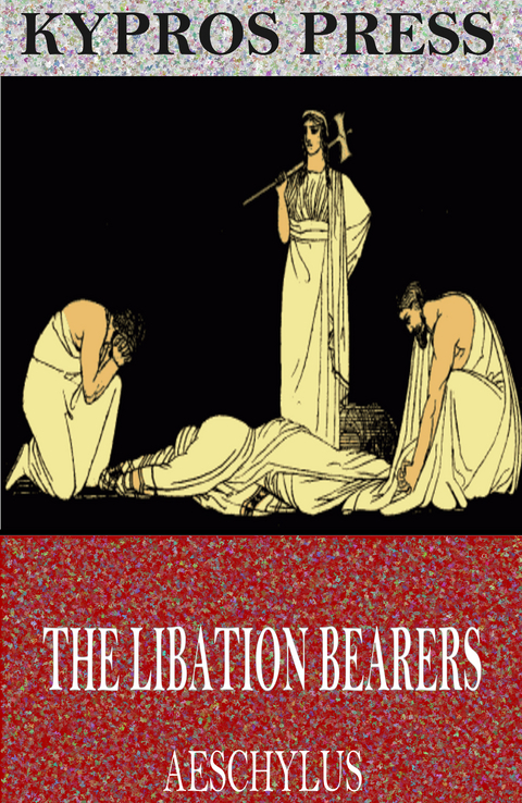 Libation Bearers -  Aeschylus
