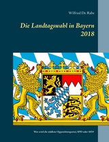 Die Landtagswahl in Bayern 2018 - Wilfried Rabe