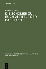 Die Scholien zu Buch 21 Titel 1 der Basiliken - Lothar Müller