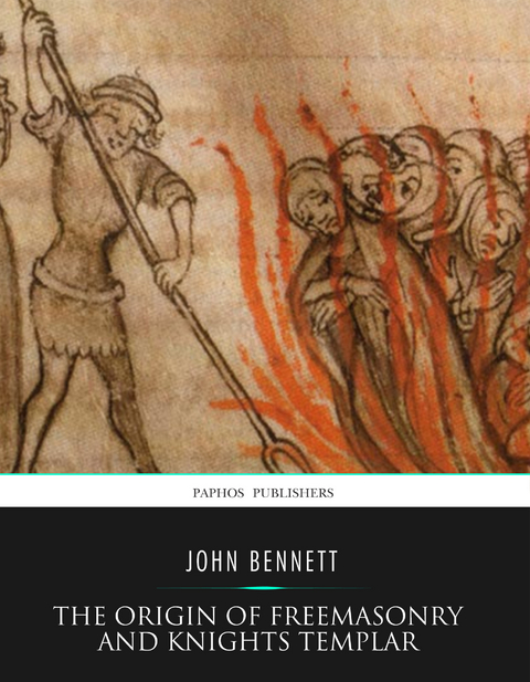 Origin of Freemasonry and Knights Templar -  John Bennett