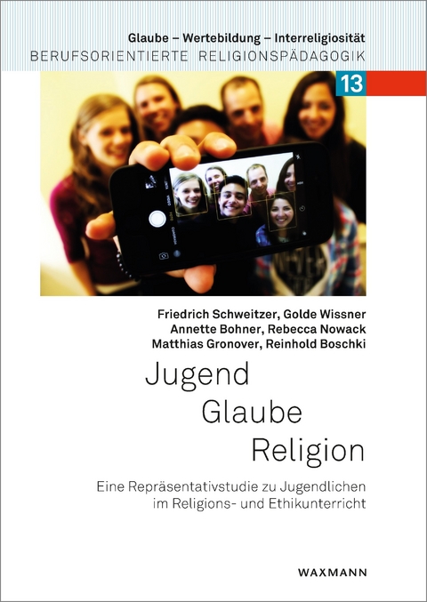 Jugend - Glaube - Religion -  Friedrich Schweitzer,  Golde Wissner,  Annette Bohner,  Rebecca Nowack,  Matthias Gronover,  Reinhold Bos