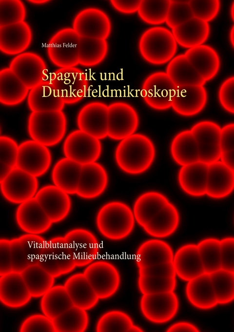 Spagyrik und Dunkelfeldmikroskopie - Matthias Felder
