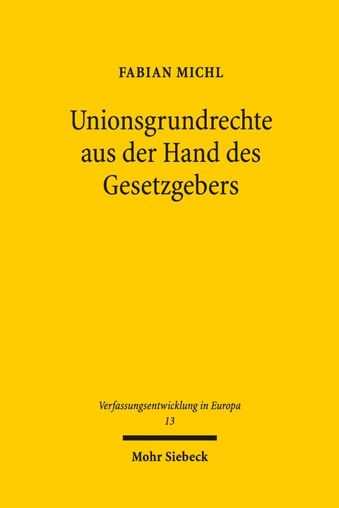 Unionsgrundrechte aus der Hand des Gesetzgebers -  Fabian Michl