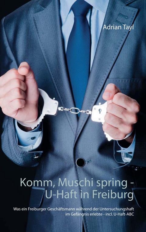 Komm, Muschi spring - U-Haft in Freiburg - Adrian Tayl