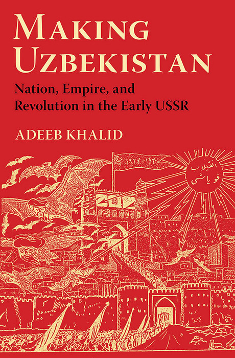 Making Uzbekistan -  Adeeb Khalid