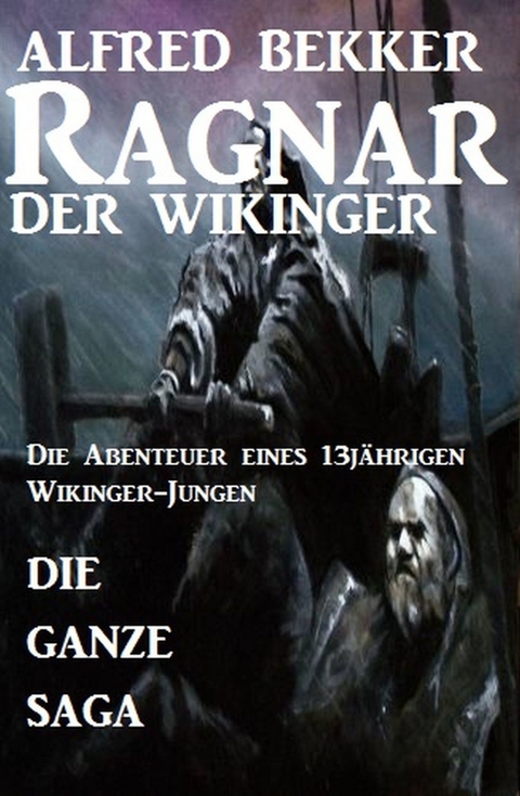 Die ganze Saga: Ragnar der Wikinger -  Alfred Bekker