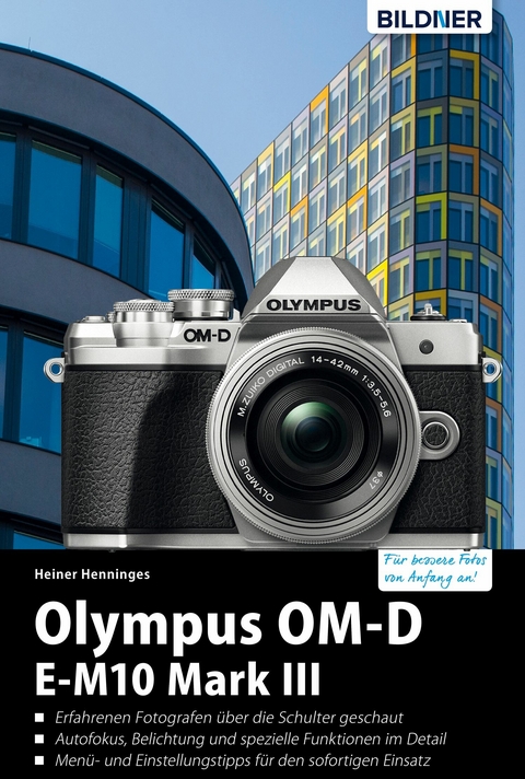 Olympus OM-D E-M10 Mark III: Für bessere Fotos von Anfang an! - Heiner Henninges