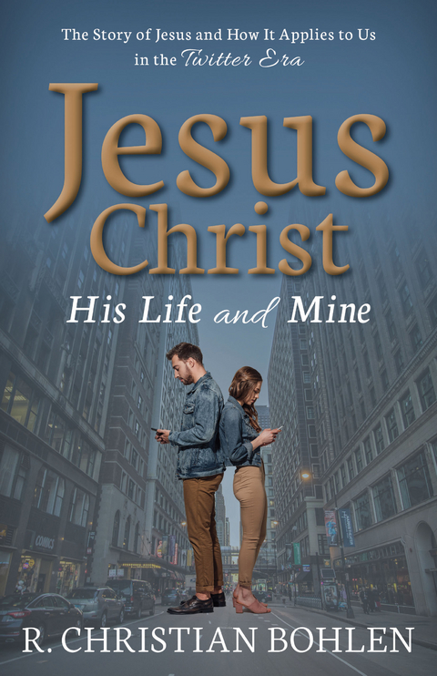 Jesus Christ, His Life and Mine -  R. Christian Bohlen