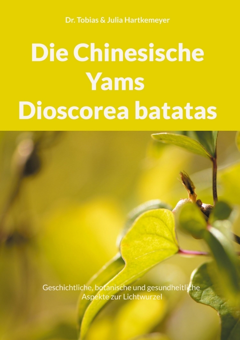 Die Chinesische Yams Dioscorea batatas -  Tobias Hartkemeyer,  Julia Hartkemeyer