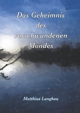 Das Geheimnis des verschwundenen Mondes - Matthias Langkau