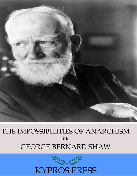 Impossibilities of Anarchism -  George Bernard Shaw