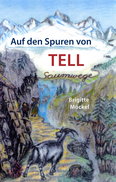 Auf den Spuren von Tell - Brigitte Möckel