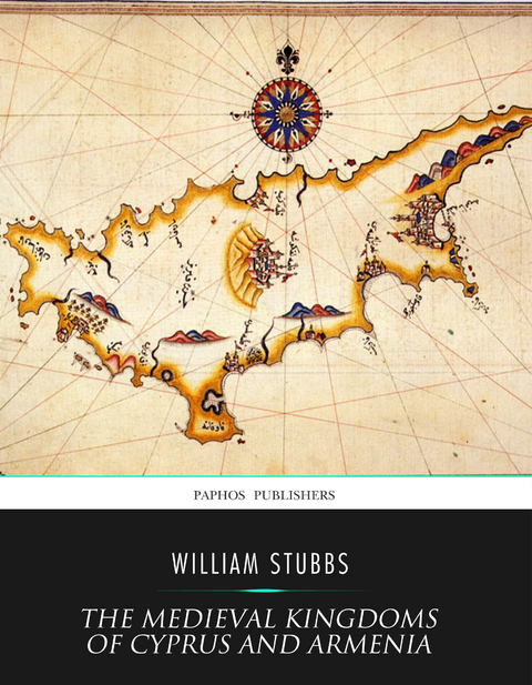 Medieval Kingdoms of Cyprus and Armenia -  William Stubbs