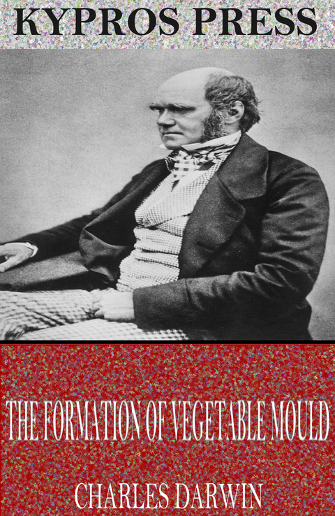 Formation of Vegetable Mould Through the Action of Worms -  Charles Darwin