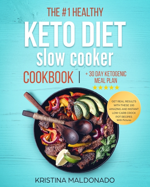 The #1 Healthy Keto Diet Slow Cooker Cookbook + 30 Day Ketogenic Meal Plan -  Kristina Maldonado