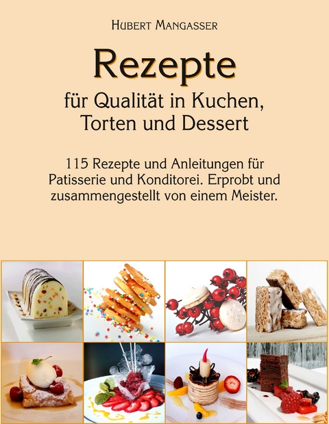 Rezepte für Qualität in Kuchen, Torten und Dessert -  Hubert Mangasser