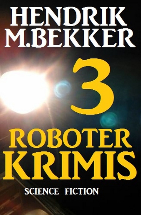 3 Roboter Krimis -  Hendrik M. Bekker