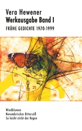 Werkausgabe Band I. Frühe Gedichte 1970-1999 - Vera Hewener