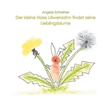 Der kleine Hase Löwenzahn entdeckt seine Lieblingsblume - Angela Schreiner