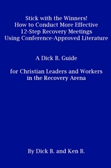 Stick with the Winners! How to Conduct More Effective 12-Step Recovery Meetings Using Conference-Approved Literature -  Dick B.,  Ken B.