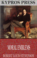 Moral Emblems -  Robert Louis Stevenson