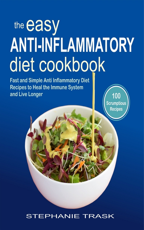 The Easy Anti Inflammatory Diet Cookbook -  Stephanie Trask