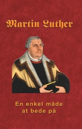 Martin Luther - En enkel måde at bede på - Finn B. Andersen