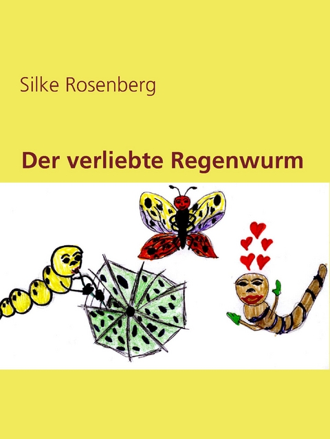 Der verliebte Regenwurm - Silke Rosenberg