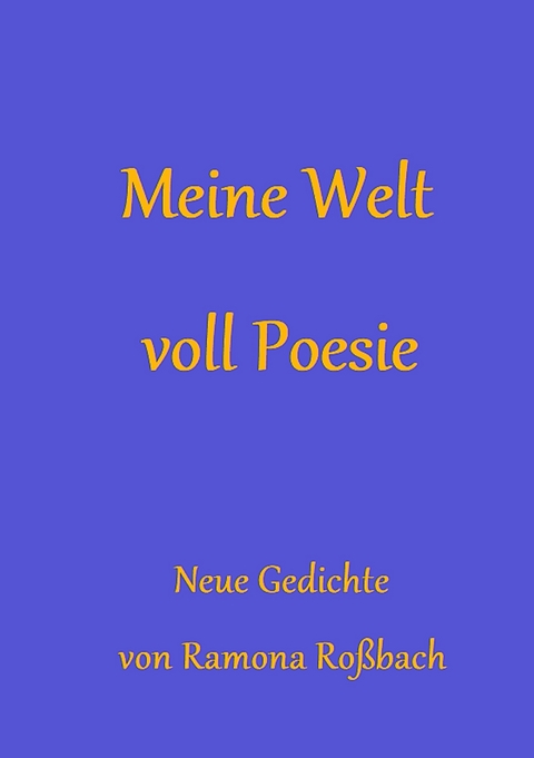 Meine Welt voll Poesie -  Ramona Roßbach