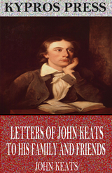 Letters of John Keats to His Family and Friends -  John Keats