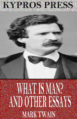 What is Man? and Other Essays - Mark Twain