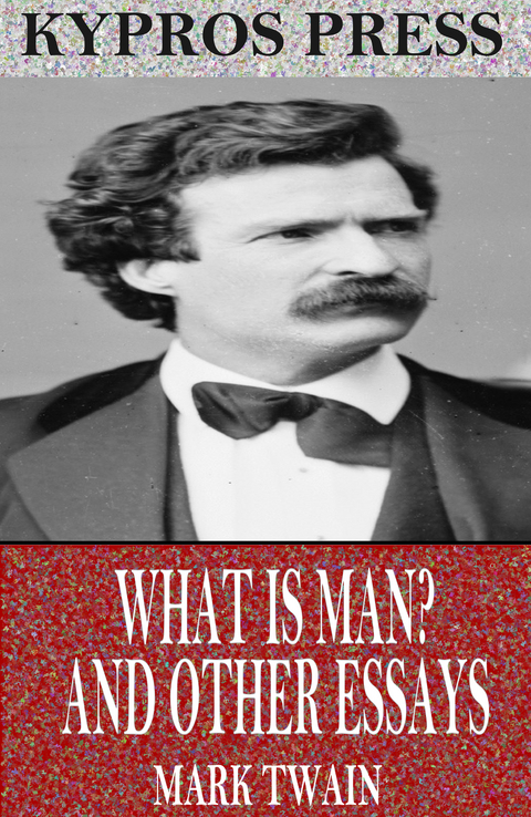 What is Man? and Other Essays - Mark Twain