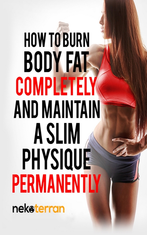 How to Burn Body Fat Completely and Maintain a Slim Physique Permanently -  Nekoterran