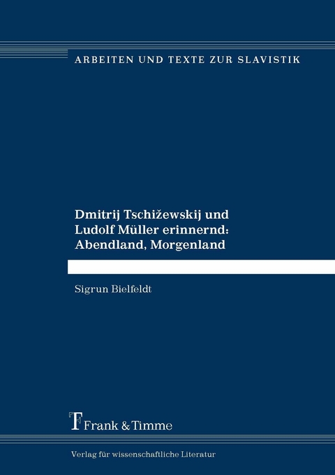 Dmitrij Tschi?ewskij und Ludolf Müller erinnernd: Abendland, Morgenland -  Sigrun Bielfeldt