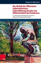 Das Modell des illibertaren Indeterminismus: Lebensführung jenseits von Willensfreiheit und Fatalismus -  Birgitta Annette Weinhardt