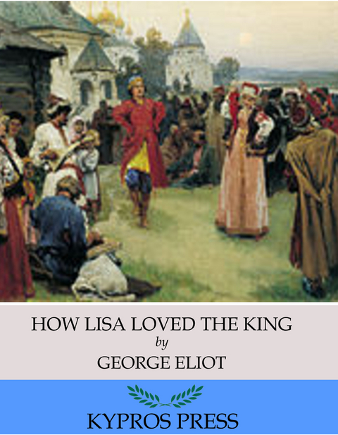 How Lisa Loved the King -  GEORGE ELIOT