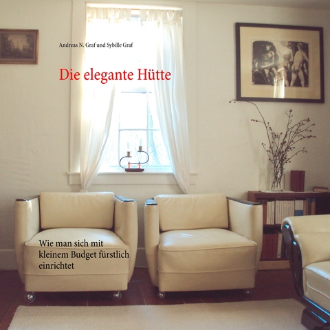 Die elegante Hütte -  Andreas N. Graf,  Sybille Graf