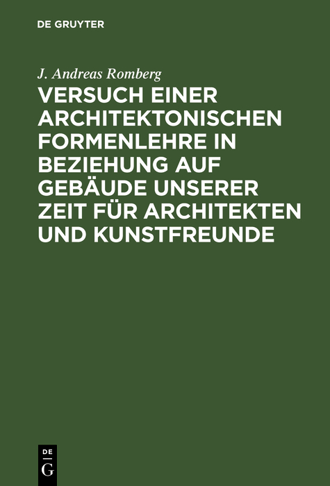 Versuch einer architektonischen Formenlehre in Beziehung auf Gebäude unserer Zeit für Architekten und Kunstfreunde - J. Andreas Romberg