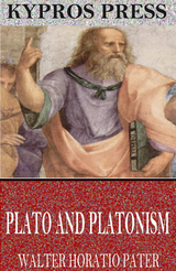 Plato and Platonism - Walter Horatio Pater