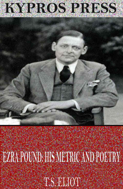 Ezra Pound: His Metric and Poetry -  T.S. Eliot