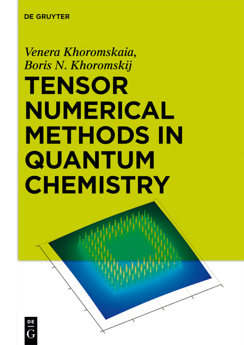 Tensor Numerical Methods in Quantum Chemistry -  Venera Khoromskaia,  Boris N. Khoromskij