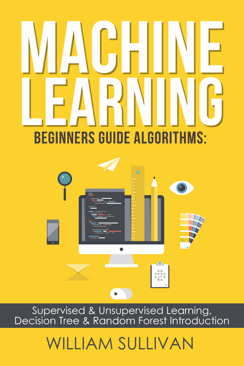 Machine Learning For Beginners Guide Algorithms - William Sullivan