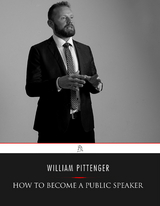 How to Become a Public Speaker -  William Pittenger