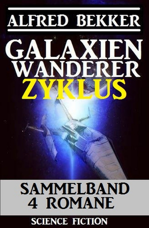 Galaxienwanderer Zyklus Sammelband 4 Romane -  Alfred Bekker