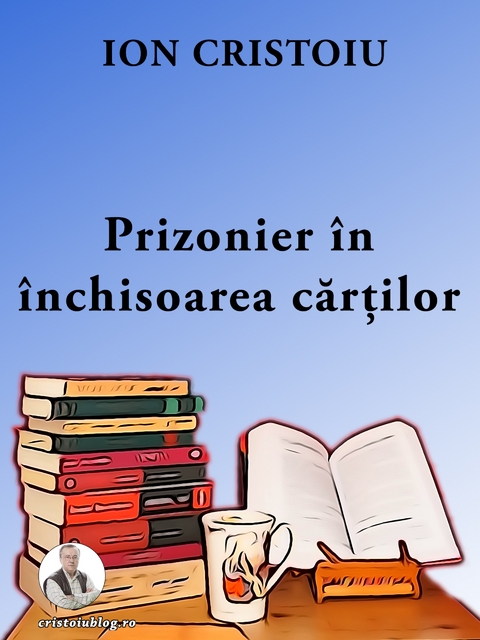 Prizonier în închisoarea cărților - Ion Cristoiu