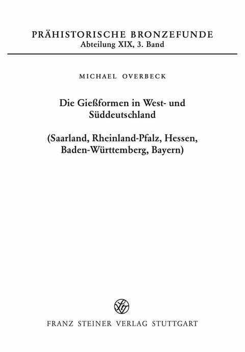 Die Gießformen in West- und Süddeutschland (Saarland, Rheinland-Pfalz, Hessen, Baden-Württemberg, Bayern) -  Michael Overbeck