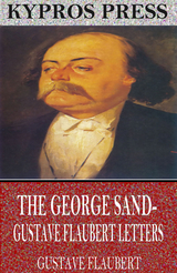 George Sand-Gustave Flaubert Letters -  Gustave Flaubert