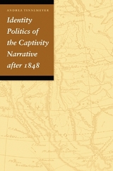 Identity Politics of the Captivity Narrative after 1848 - Tinnemeyer, Andrea