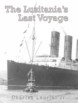 The Lusitania's Last Voyage - Charles Lauriat Jr.