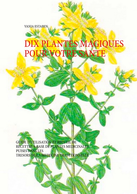 Dix plantes magiques pour votre santé - Vania Estaben